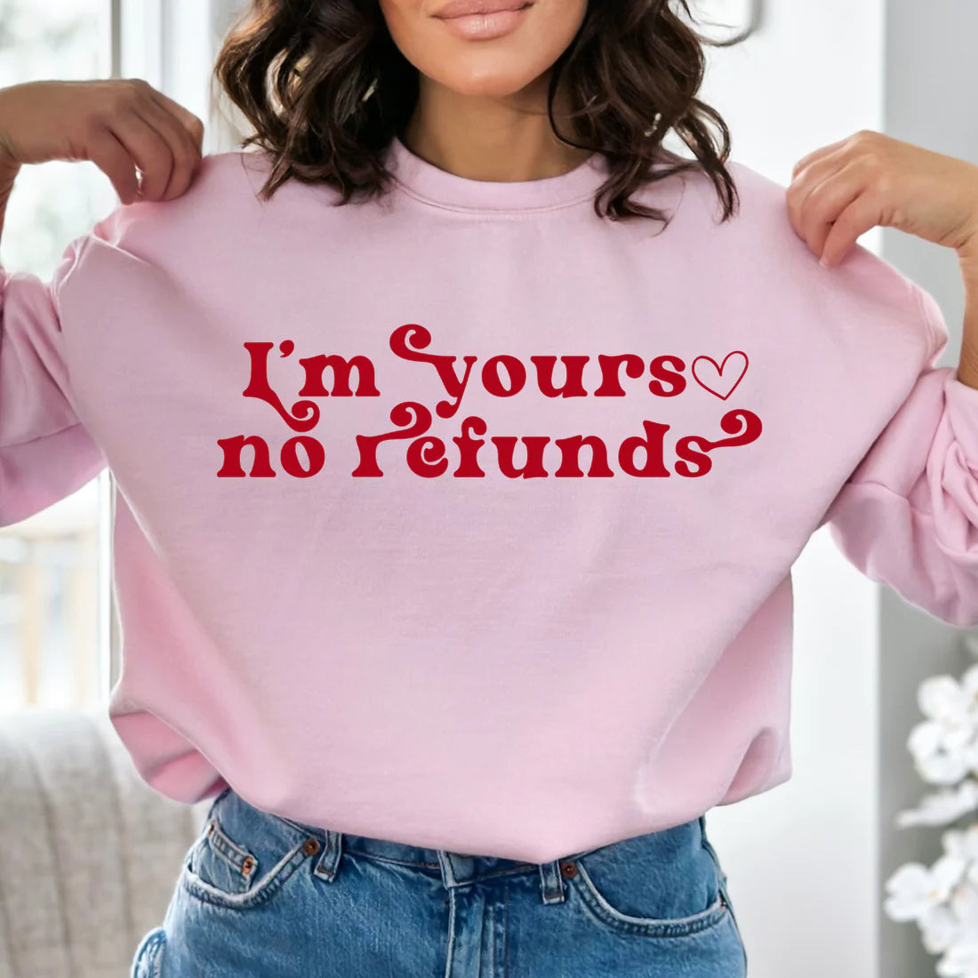 I'm Yours, No Refunds Sweatshirt