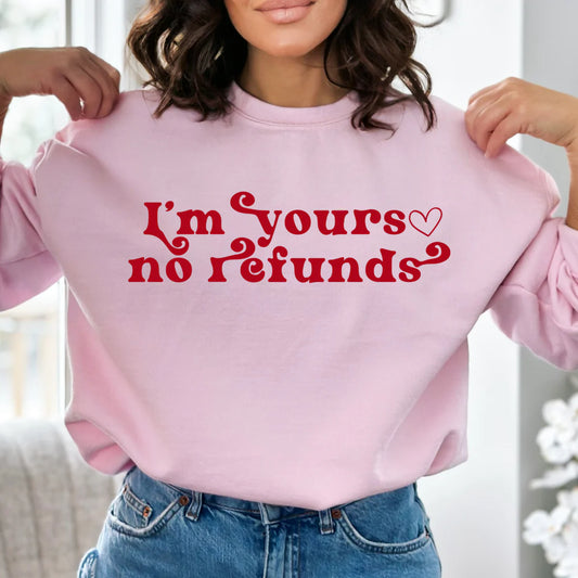 I'm Yours, No Refunds Sweatshirt